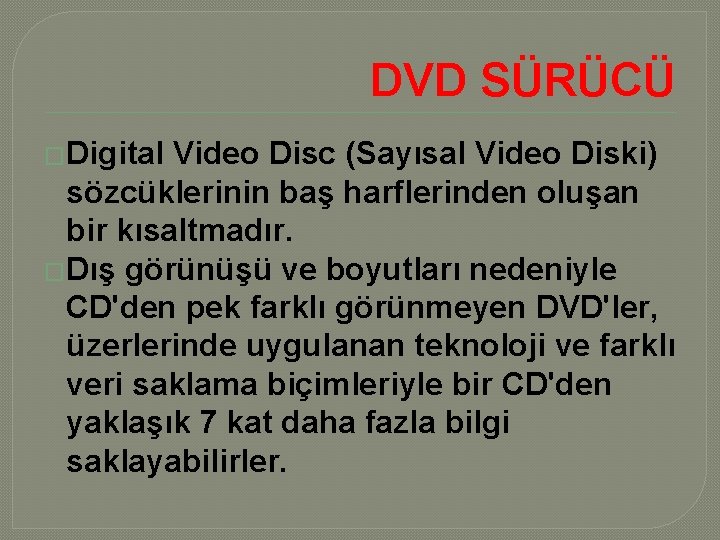 DVD SÜRÜCÜ �Digital Video Disc (Sayısal Video Diski) sözcüklerinin baş harflerinden oluşan bir kısaltmadır.