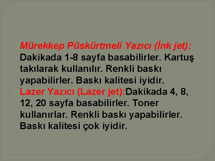 �Mürekkep Püskürtmeli Yazıcı (İnk jet): Dakikada 1 -8 sayfa basabilirler. Kartuş takılarak kullanılır. Renkli