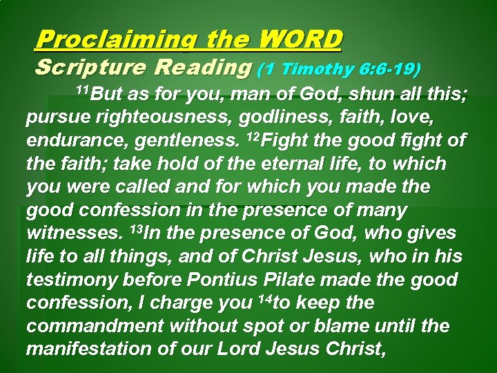 Proclaiming the WORD Scripture Reading (1 Timothy 6: 6 -19) 11 But as for