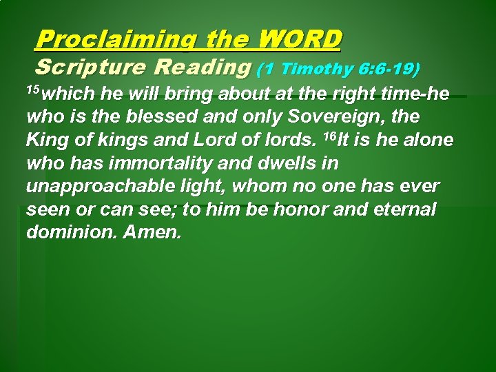 Proclaiming the WORD Scripture Reading (1 Timothy 6: 6 -19) 15 which he will