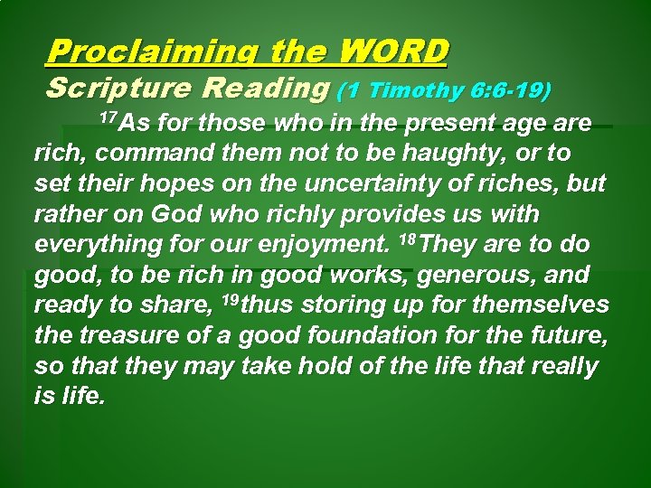 Proclaiming the WORD Scripture Reading (1 Timothy 6: 6 -19) 17 As for those