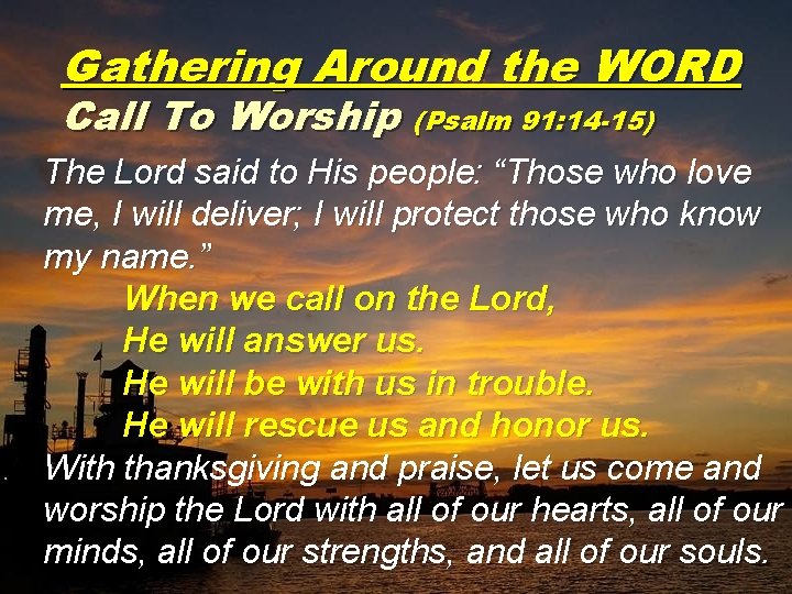 Gathering Around the WORD Call To Worship (Psalm 91: 14 -15) The Lord said