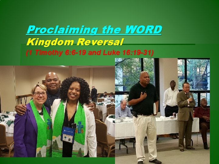 Proclaiming the WORD Kingdom Reversal (1 Timothy 6: 6 -19 and Luke 16: 19