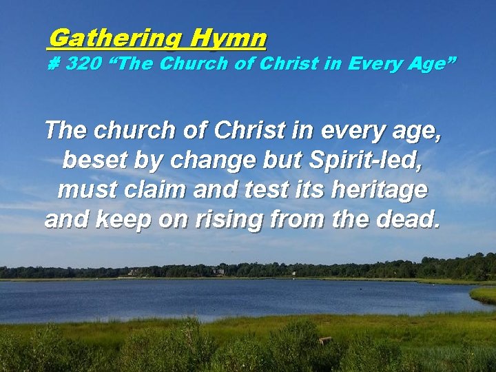 Gathering Hymn # 320 “The Church of Christ in Every Age” The church of