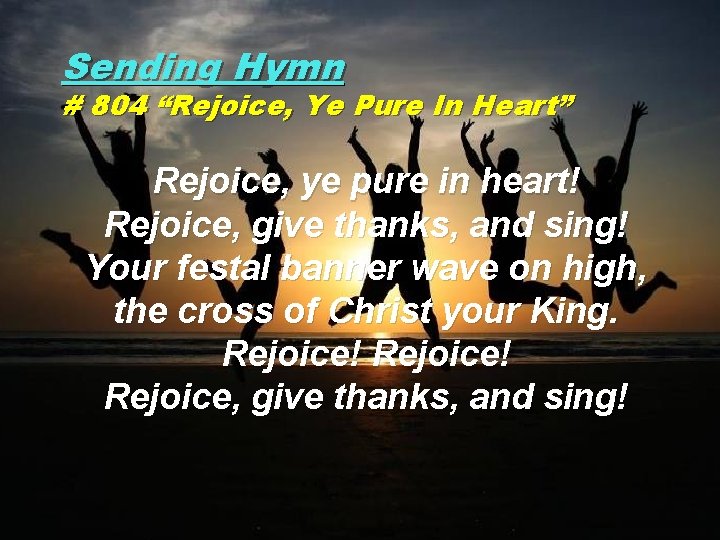 Sending Hymn # 804 “Rejoice, Ye Pure In Heart” Rejoice, ye pure in heart!