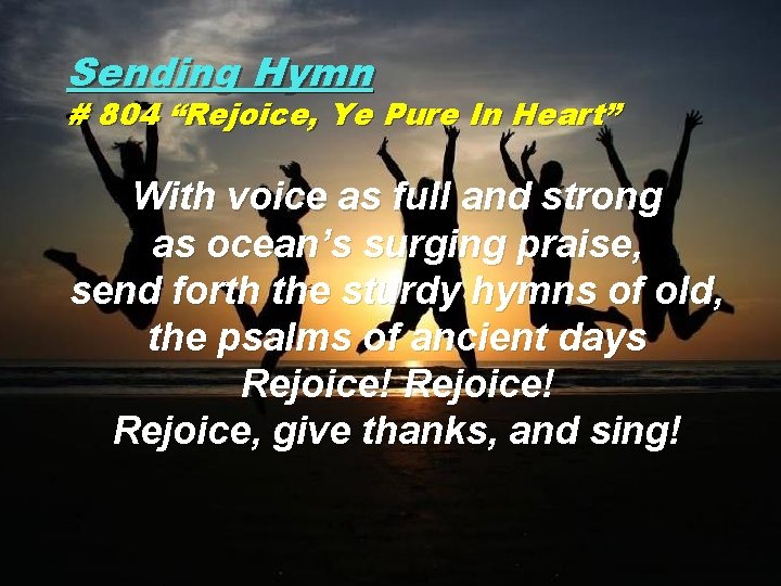 Sending Hymn # 804 “Rejoice, Ye Pure In Heart” With voice as full and