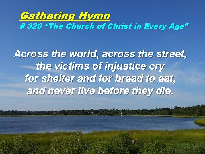 Gathering Hymn # 320 “The Church of Christ in Every Age” Across the world,