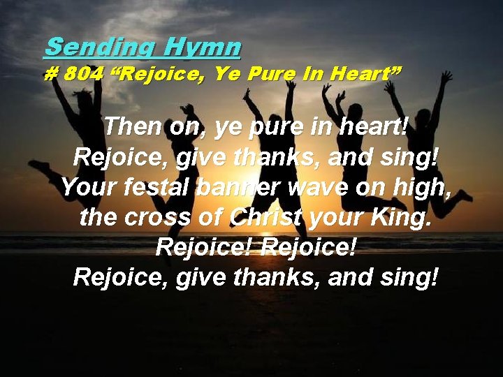 Sending Hymn # 804 “Rejoice, Ye Pure In Heart” Then on, ye pure in