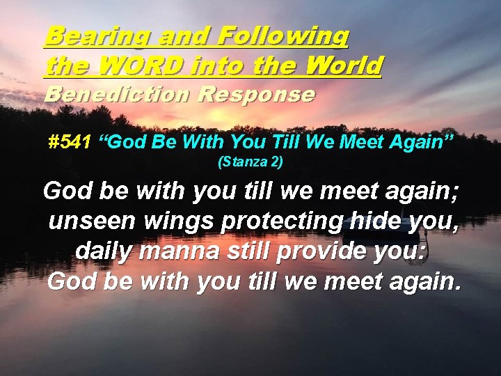 Bearing and Following the WORD into the World Benediction Response #541 “God Be With