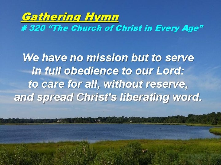 Gathering Hymn # 320 “The Church of Christ in Every Age” We have no