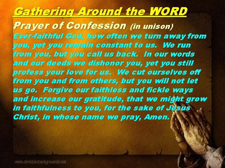 Gathering Around the WORD Prayer of Confession (in unison) Ever-faithful God, how often we