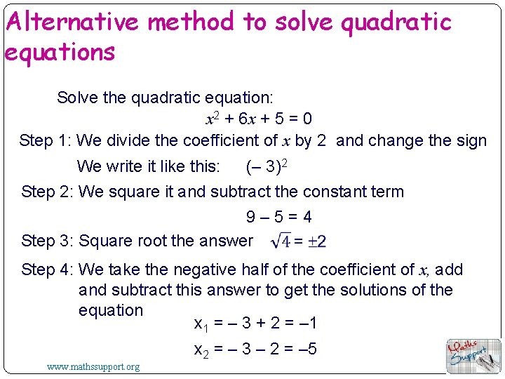 Alternative method to solve quadratic equations Solve the quadratic equation: x 2 + 6