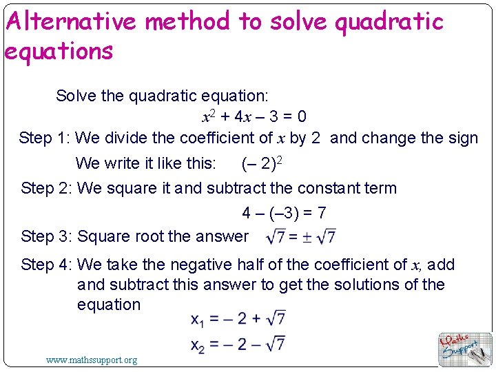 Alternative method to solve quadratic equations Solve the quadratic equation: x 2 + 4