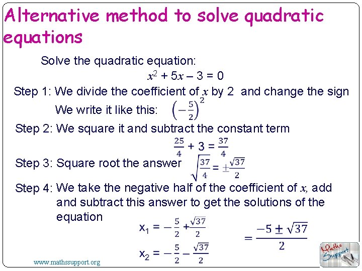 Alternative method to solve quadratic equations Solve the quadratic equation: x 2 + 5