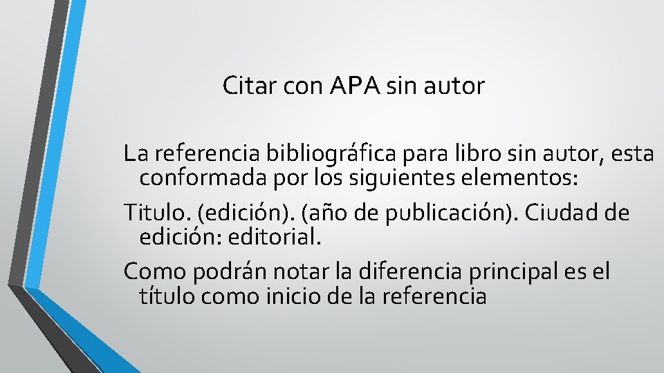 Citar con APA sin autor La referencia bibliográfica para libro sin autor, esta conformada