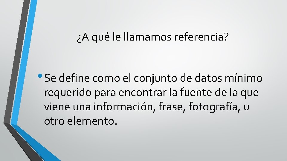 ¿A qué le llamamos referencia? • Se define como el conjunto de datos mínimo