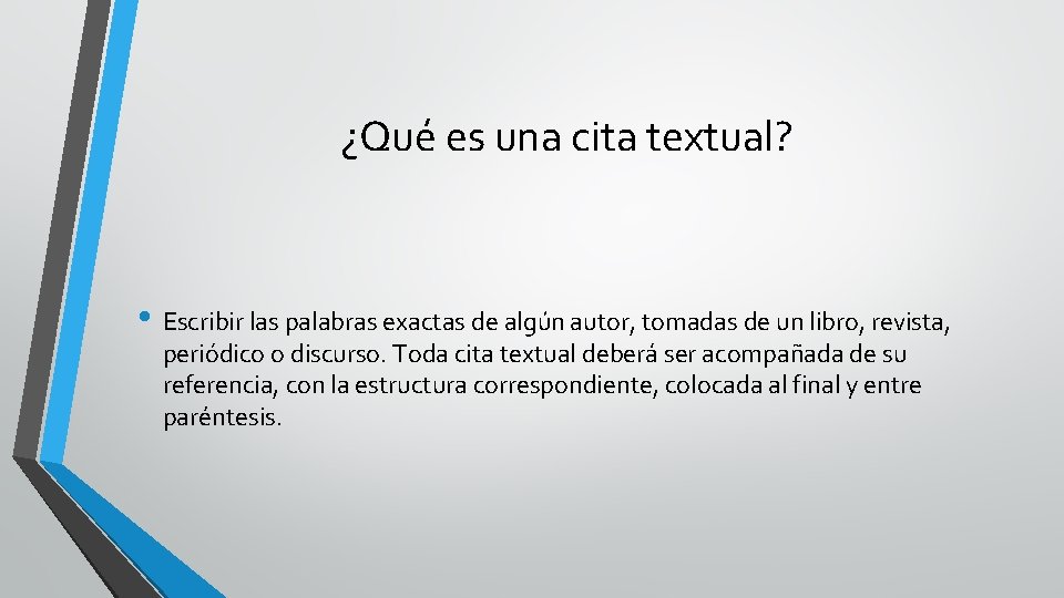 ¿Qué es una cita textual? • Escribir las palabras exactas de algún autor, tomadas