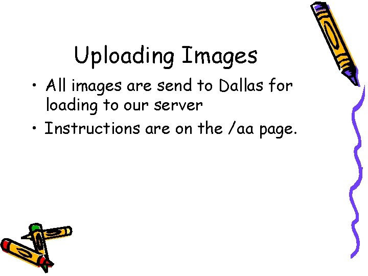 Uploading Images • All images are send to Dallas for loading to our server