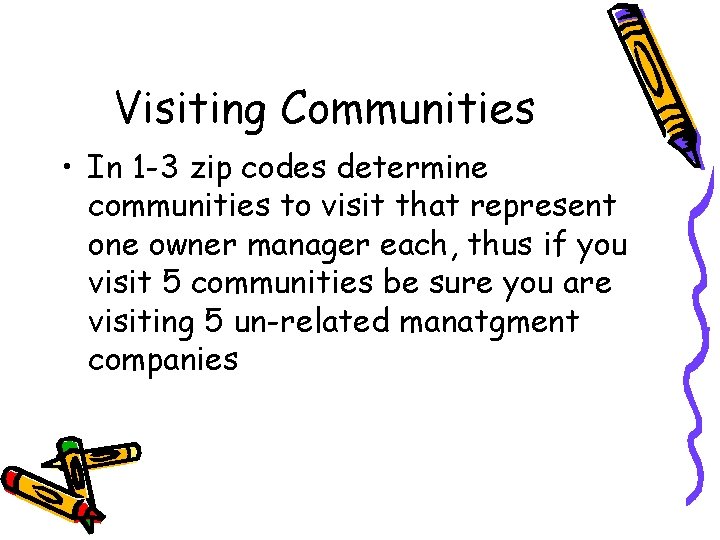 Visiting Communities • In 1 -3 zip codes determine communities to visit that represent