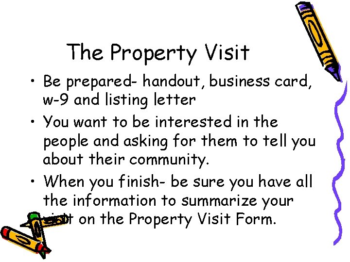 The Property Visit • Be prepared- handout, business card, w-9 and listing letter •
