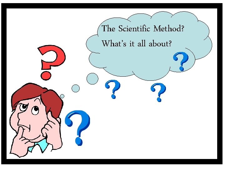 The Scientific Method? What’s it all about? 
