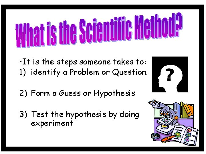  • It is the steps someone takes to: 1) identify a Problem or