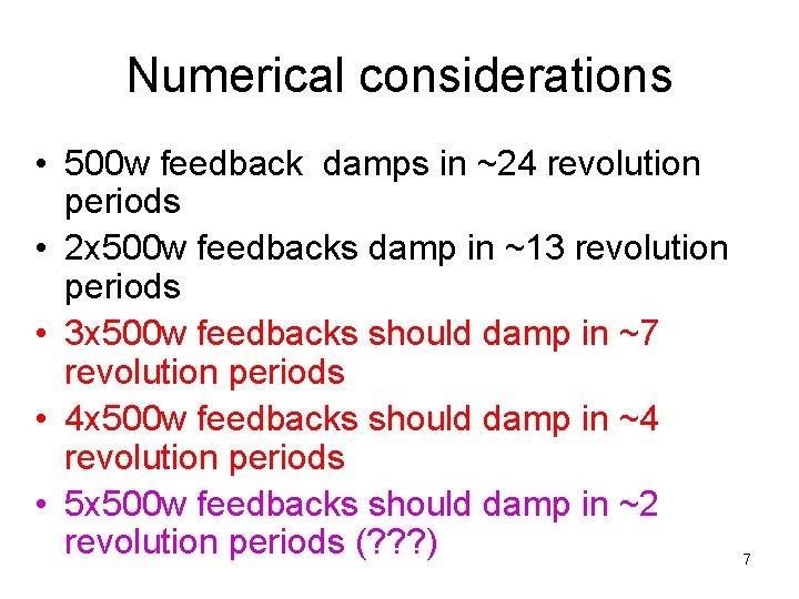 Numerical considerations • 500 w feedback damps in ~24 revolution periods • 2 x