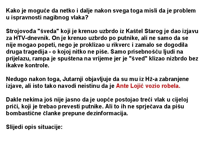 Kako je moguće da netko i dalje nakon svega toga misli da je problem