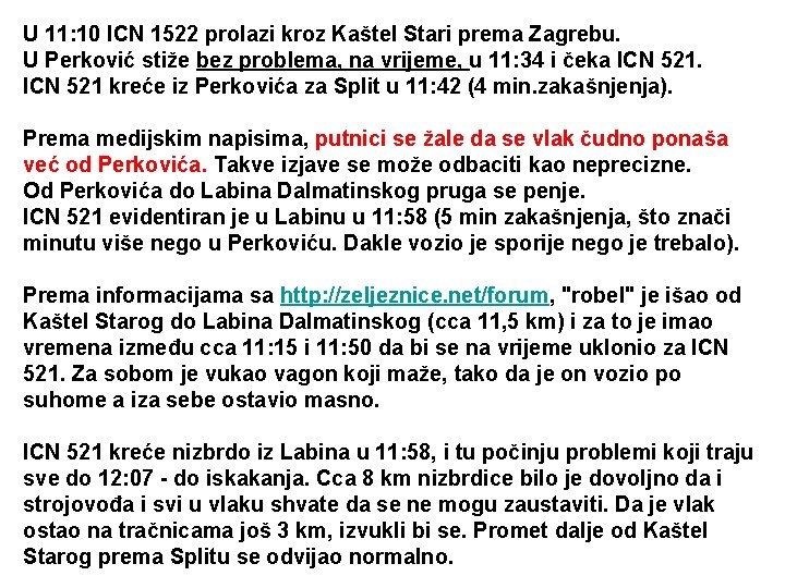 U 11: 10 ICN 1522 prolazi kroz Kaštel Stari prema Zagrebu. U Perković stiže
