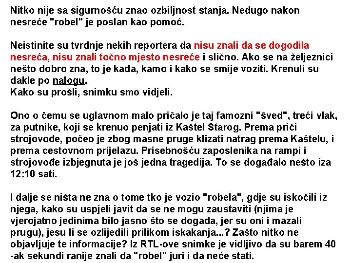 Nitko nije sa sigurnošću znao ozbiljnost stanja. Nedugo nakon nesreće "robel" je poslan kao