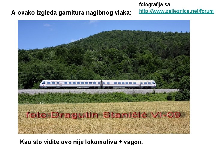 A ovako izgleda garnitura nagibnog vlaka: fotografija sa http: //www. zeljeznice. net/forum Kao što