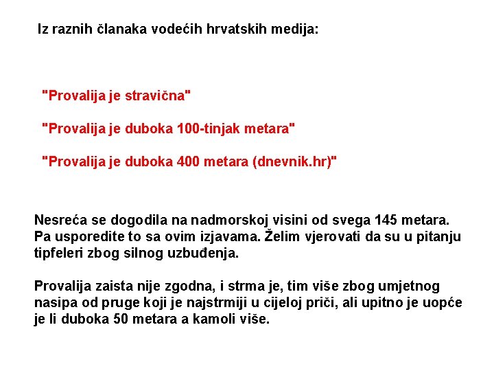 Iz raznih članaka vodećih hrvatskih medija: "Provalija je stravična" "Provalija je duboka 100 -tinjak