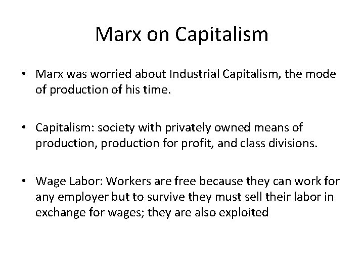Marx on Capitalism • Marx was worried about Industrial Capitalism, the mode of production