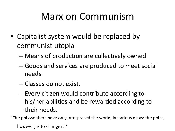 Marx on Communism • Capitalist system would be replaced by communist utopia – Means