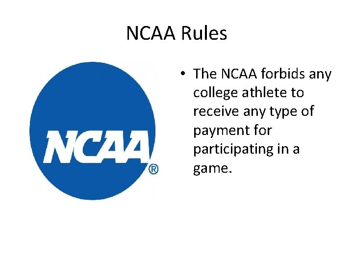 NCAA Rules • The NCAA forbids any college athlete to receive any type of