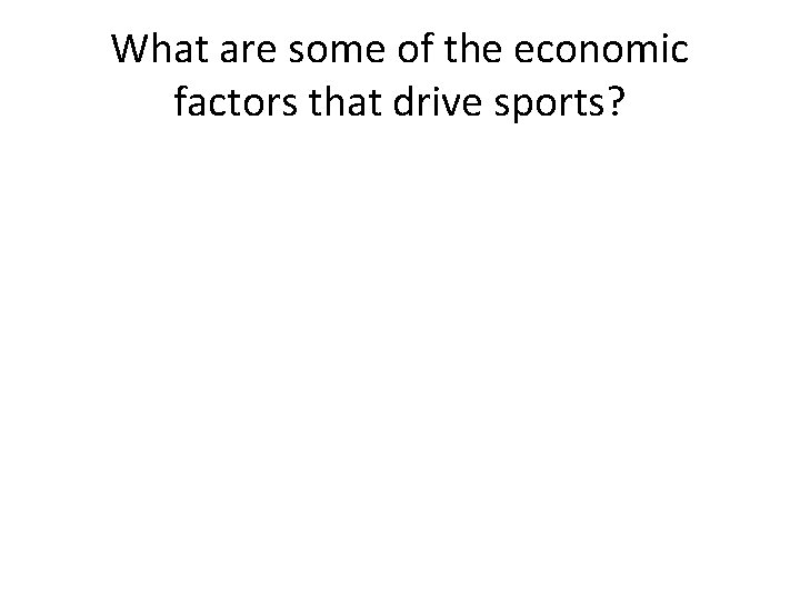 What are some of the economic factors that drive sports? 