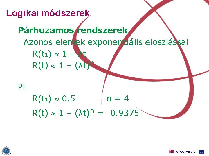 Logikai módszerek Párhuzamos rendszerek Azonos elemek exponenciális eloszlással R(t 1) 1 – λt R(t)