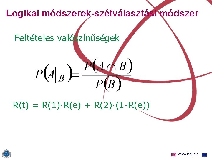 Logikai módszerek-szétválasztási módszer Feltételes valószínűségek R(t) = R(1)·R(e) + R(2)·(1 -R(e)) www. lpqi. org