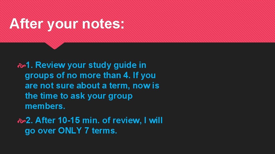 After your notes: 1. Review your study guide in groups of no more than