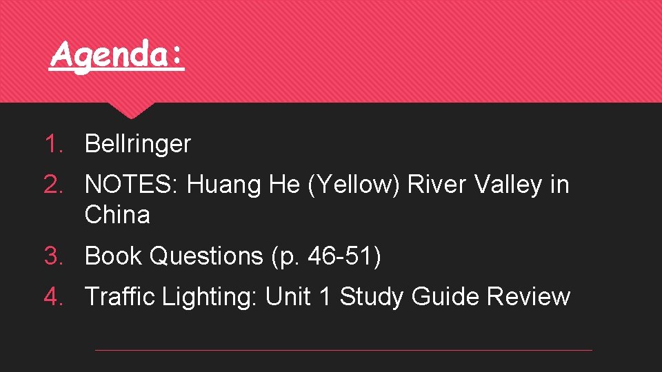 Agenda: 1. Bellringer 2. NOTES: Huang He (Yellow) River Valley in China 3. Book