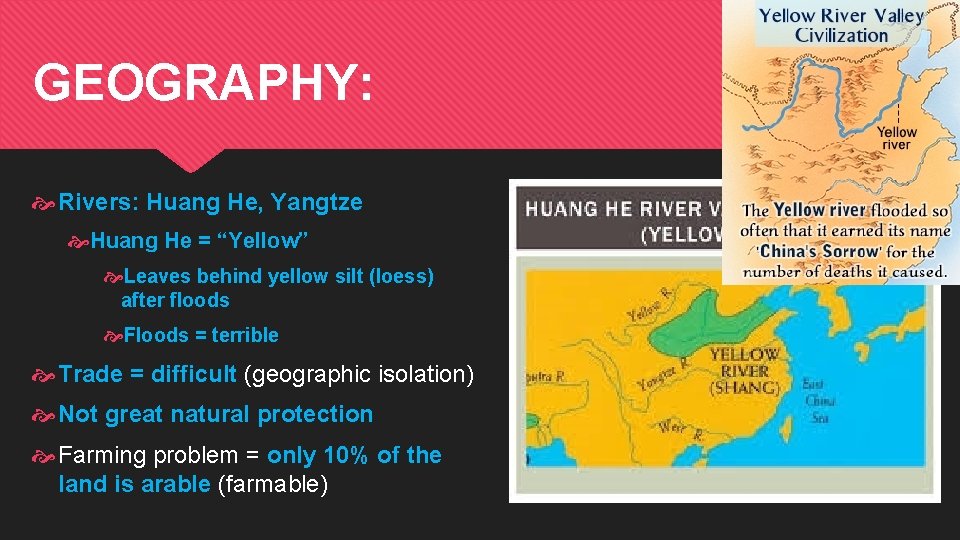 GEOGRAPHY: Rivers: Huang He, Yangtze Huang He = “Yellow” Leaves behind yellow silt (loess)