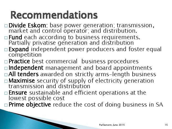 Recommendations � Divide Eskom: base power generation; transmission, market and control operator; and distribution.