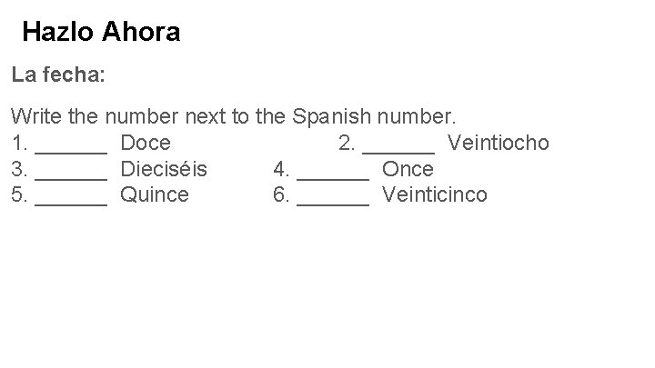 Hazlo Ahora La fecha: Write the number next to the Spanish number. 1. ______