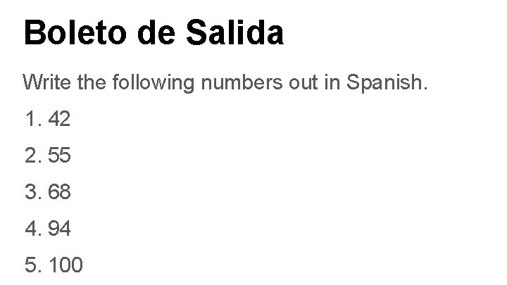 Boleto de Salida Write the following numbers out in Spanish. 1. 42 2. 55