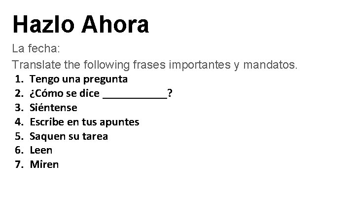 Hazlo Ahora La fecha: Translate the following frases importantes y mandatos. 1. Tengo una