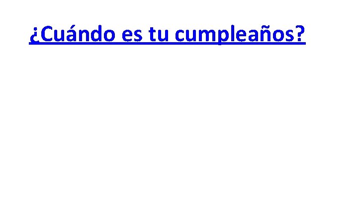 ¿Cuándo es tu cumpleaños? 
