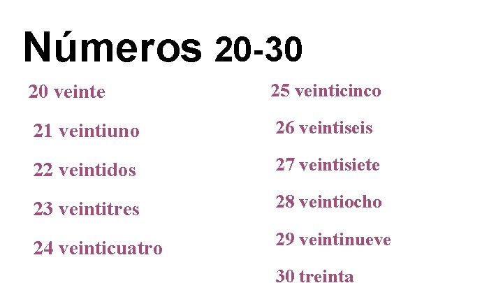 Números 20 -30 20 veinte 25 veinticinco 21 veintiuno 26 veintiseis 22 veintidos 27