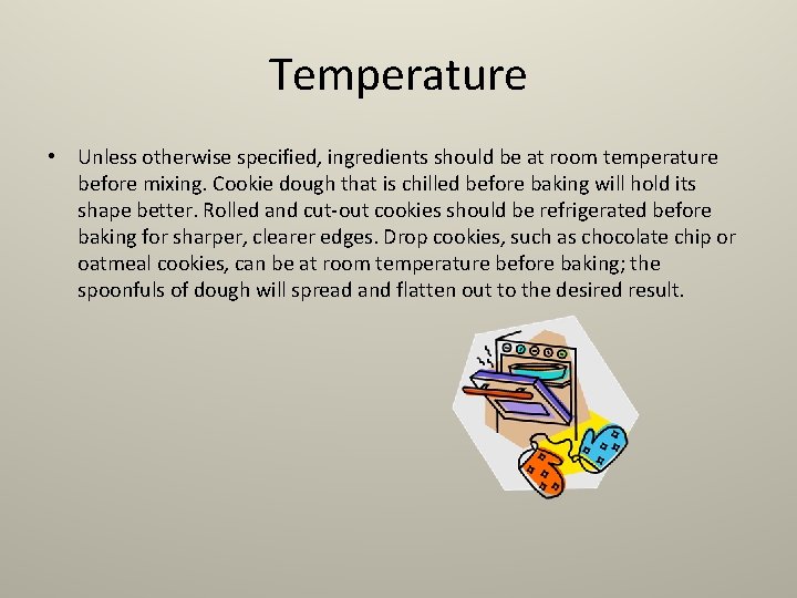 Temperature • Unless otherwise specified, ingredients should be at room temperature before mixing. Cookie