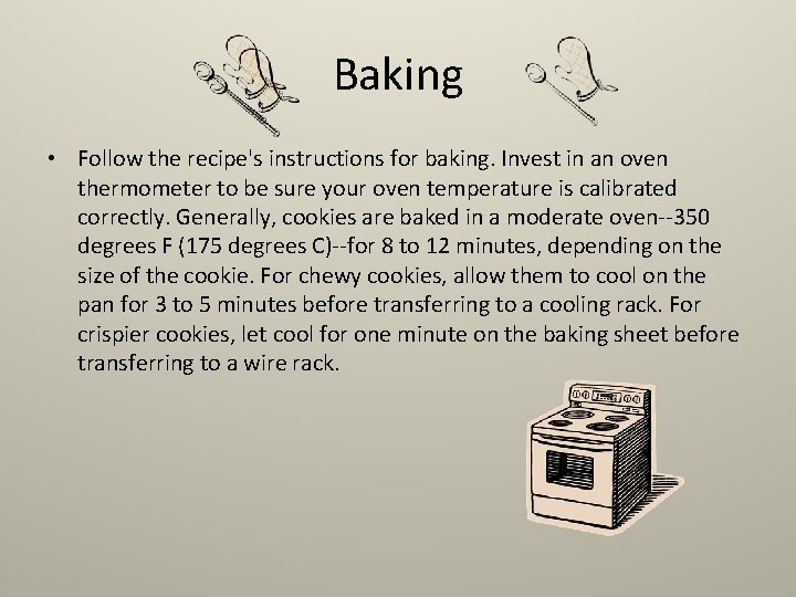 Baking • Follow the recipe's instructions for baking. Invest in an oven thermometer to