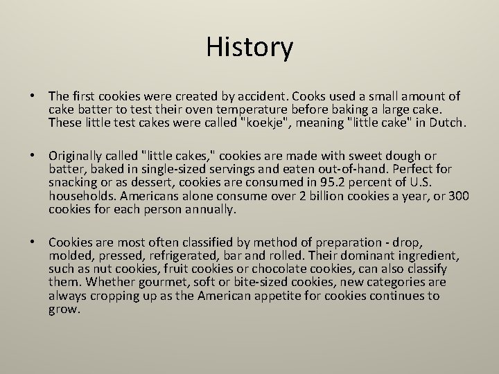 History • The first cookies were created by accident. Cooks used a small amount